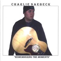 Charlie Naebeck : Remembering The Moments