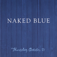 Naked Blue : Thursday, October 21'st