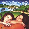 NAKED WITHOUT MY CELLO: Naked Without My Cello
