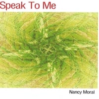 NANCY MORAL: Speak to Me