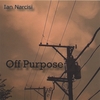 IAN NARCISI: Off Purpose (3 song, full band version)