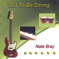 Nate Bray : Got To Be Strong