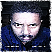 Nate Smoove: The Bro Gotta Go
