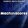 Nathan Allen Pinard: Machiniscores