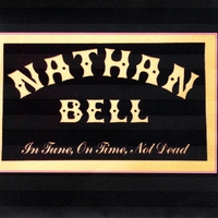 NATHAN BELL: In Tune, On Time, Not Dead
