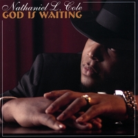 NATHANIEL L COLE: God is Waiting