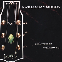 NATHAN JAY MOODY: Evil Woman Walk Away