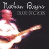 NATHAN ROGERS: True Stories