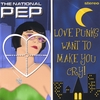 THE NATIONAL PEP: Love Punks Want To Make You Cry