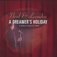 Neal & Leandra : A Dreamer's Holiday: A Tribute to Perry Como
