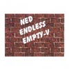 NED ENDLESS: Empty-V