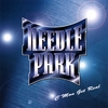 NEEDLE PARK: C'mon Get Real