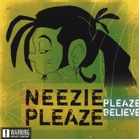 Neezie Pleaze : Pleaze Believe