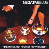 NEGATIVE BLUE: Stiff Drinks and Sincere Conversation
