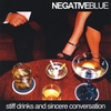 NEGATIVE BLUE: Stiff Drinks and Sincere Conversation