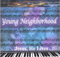 YOUNG NEIGHBORHOOD: Jesus, He Lives