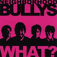 The Neighborhood Bullys : What?