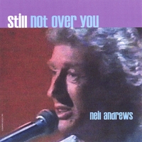 Neil Andrews : Still Not Over You