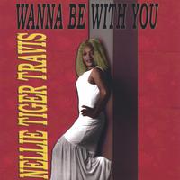 Nellie Tiger Travis : Wanna Be With You