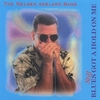 NELSEN ADELARD: Blues Still Got A Hold On Me