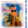 NELSEN ADELARD: Blues Got A Hold On ME