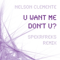 Nelson Clemente : U WANT ME DON'T U?