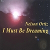 NELSON ORTIZ: I Must Be Dreaming