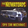 THE NEMATOADS: Spy Car Mechanic