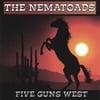 THE NEMATOADS: Five Guns West