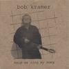 BOB KRAMER: Help Me Sing My Song