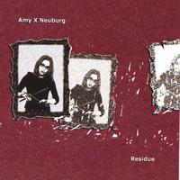 Amy X Neuburg : Residue