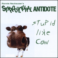 Ronnie Neuhauser\'s Styrocultural Antidote : Stupid Like Cow