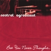 NEUTRAL AGREEMENT: Bet You Never Thought...