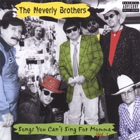The Neverly Brothers : Songs You Can't Sing For Momma