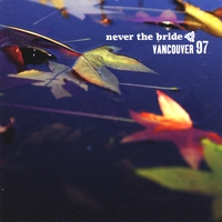 Never The Bride : Vancouver 97