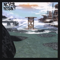 NEVER WASN'T: Never Wasn't