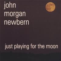 JOHN MORGAN NEWBERN: Just Playing for the Moon