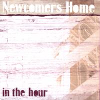Newcomers Home : In The Hour