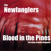 THE NEWFANGLERS: Blood in the Pines: The Story of Hollis Sheppard