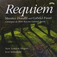 New London Singers : Requiem - Maurice Duruflé and Gabriel Fauré