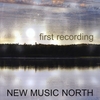 NEW MUSIC NORTH: first recording