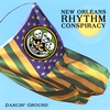 NEW ORLEANS RHYTHM CONSPIRACY: Dancin' Ground