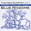 The New Quartet: Blue Rhizome