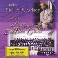 Bishop Michael V. Kelsey and The New Samaritan Mass Choir : I'll Sing to You