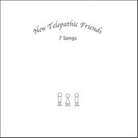 New Telepathic Friends : 7 Songs