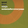 NEXT DOOR NINJA: Noise is for Everyone