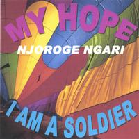 Njoroge Ngari : MY HOPE , GEITHIA MUNDU (english vasion)  song number 6, &  I AM A SOLDIER