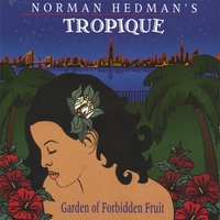 Norman Hedman's Tropique : Garden of Forbidden Fruit