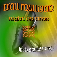 Niall Mulligan : Right On Time - Irish Dance Music