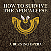 Mark Nichols, Erik Davis & San Francisco Cast: How to Survive the Apocalypse: A Burning Opera